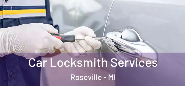 Car Locksmith Services Roseville - MI