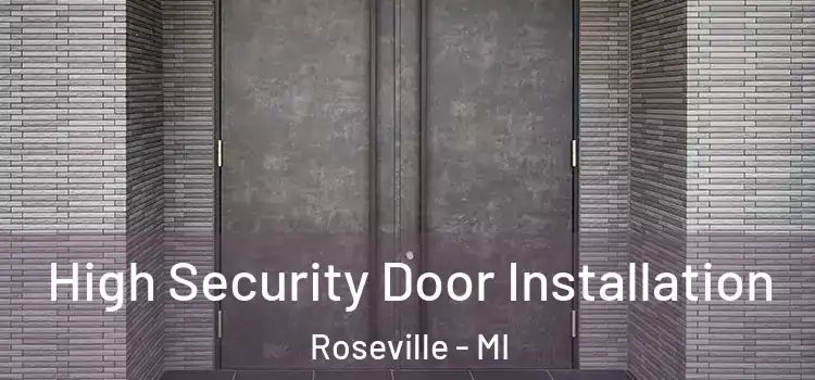 High Security Door Installation Roseville - MI